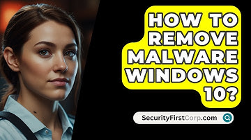 How To Remove Malware Windows 10? - SecurityFirstCorp.com