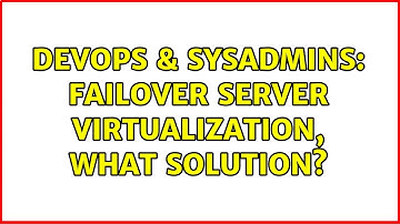 DevOps & SysAdmins: Failover server virtualization, what solution?