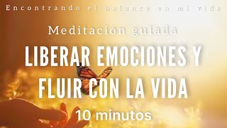 Meditación guiada LIBERAR EMOCIONES y FLUIR con la vida   10 minutos MINDFULNESS