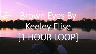 Keeley Elise - Brown Eyes Lyrics [1 HOUR LOOP]