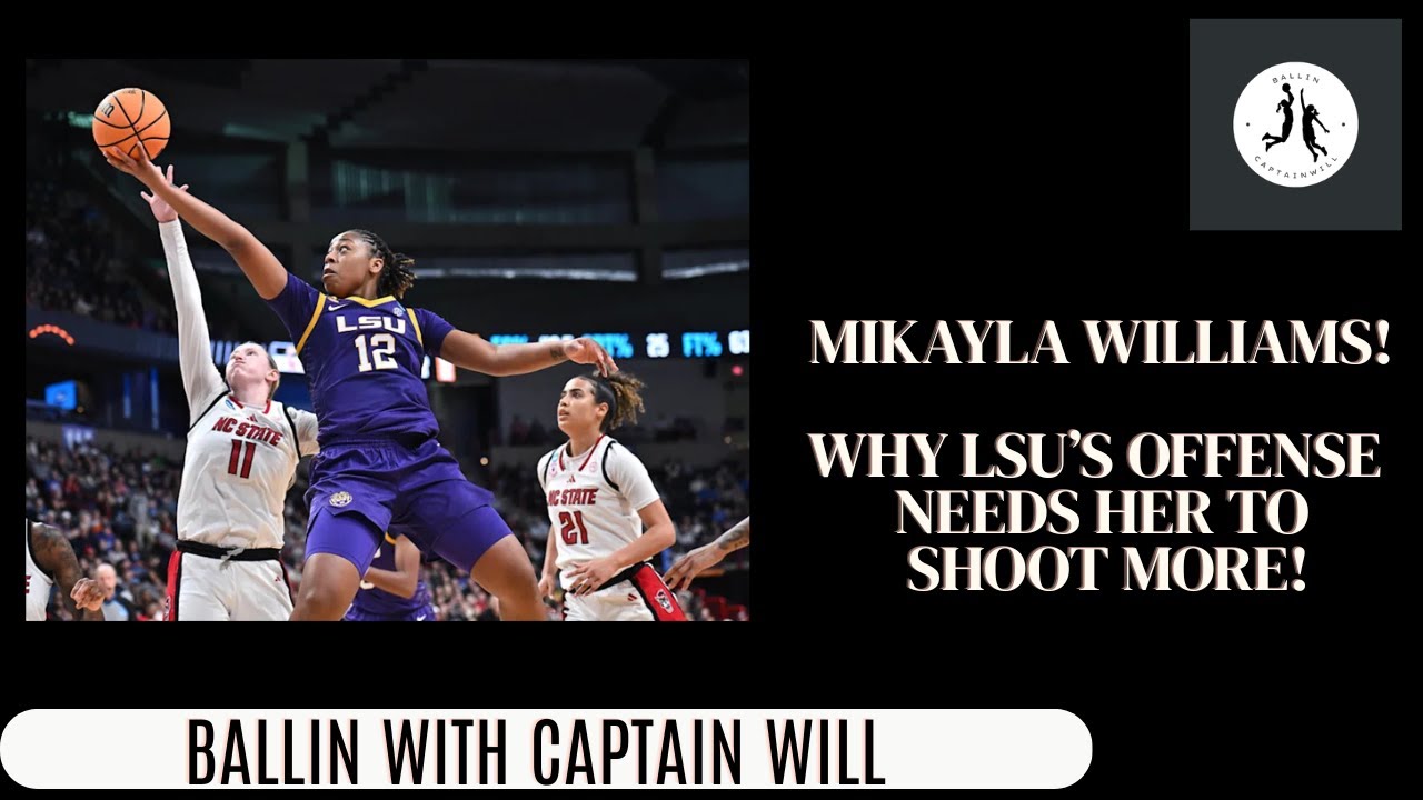 Mikayla Williams: Why LSU Women's Basketball team's Offense Needs Her to Shoot More!