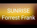 Forrest Frank SUNRISE Lyrics Forrest Frank SUNRISE Lyrics