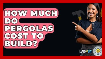 How Much Do Pergolas Cost To Build? - LearnToDIY360.com