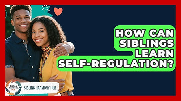 How Can Siblings Learn Self-regulation? - Sibling Harmony Hub