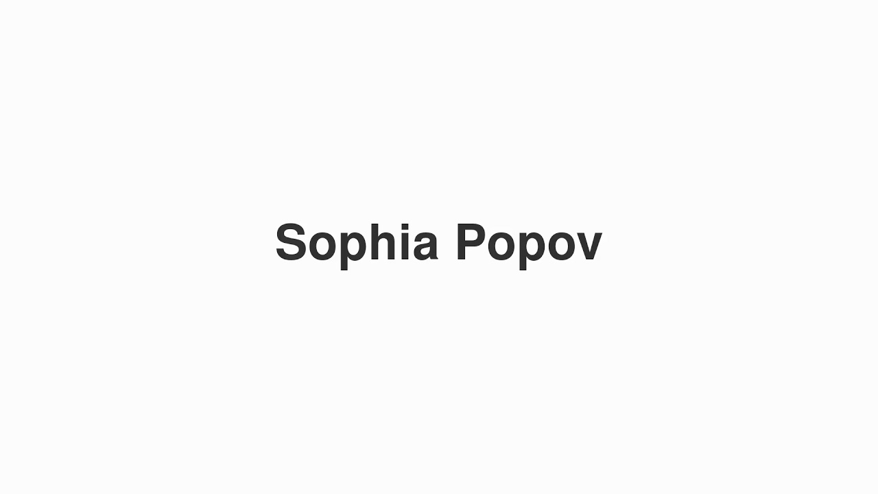 How to Pronounce "Sophia Popov"