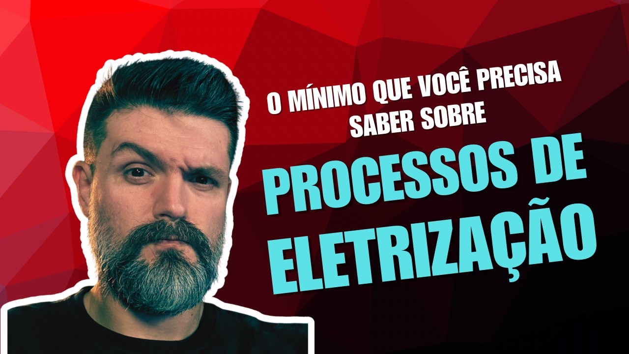 PROCESSOS DE ELETRIZAÇÃO - Física do Zero com Alberto Destro