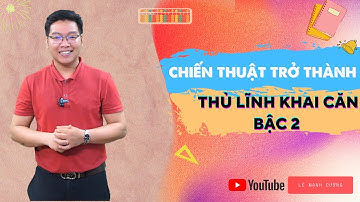 CHIẾN THUẬT TRỞ THÀNH THỦ LĨNH KHAI CĂN BẬC 2| LÊ MẠNH CƯỜNG ( PHẦN 1 )