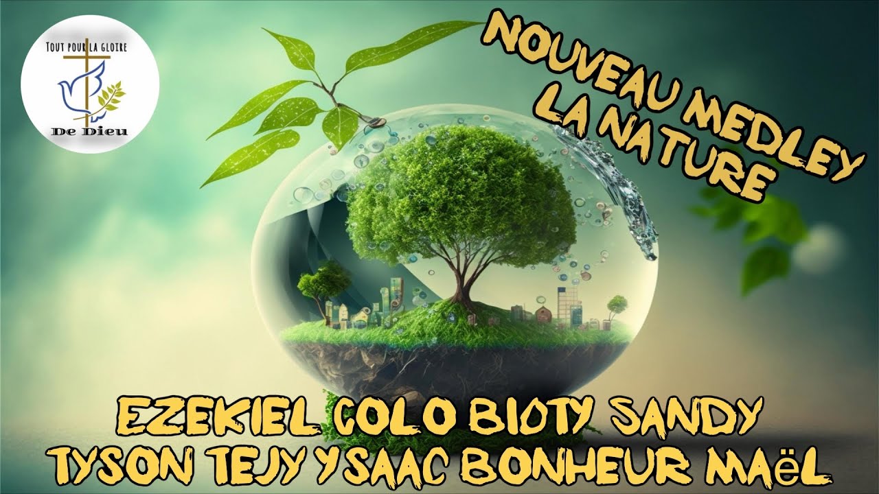 Cantique medley - la nature { Ezekiel Colo Bioty Sandy Tyson Tejy Issac Bonheur Meal }
