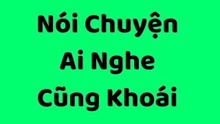 Cách Nói Chuyện Ai Nghe Cũng Khoái | Kỹ năng giao tiếp xuất sắc