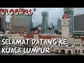 Vlog#26 Selamat Datang ke Kuala Lumpur