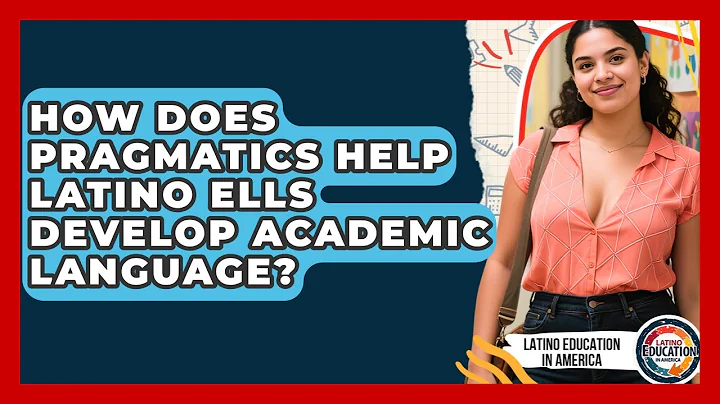 How Does Pragmatics Help Latino ELLs Develop Academic Language? - Latino Education in America
