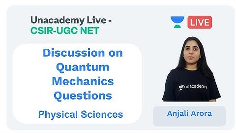 Quantum Mechanics Questions | Physical sciences | Unacademy Live - CSIR UGC NET | Anjali Arora