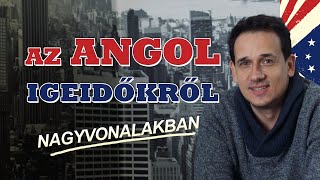 Az angol igeidőkről nagyvonalakban