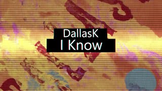 DallasK - I Know