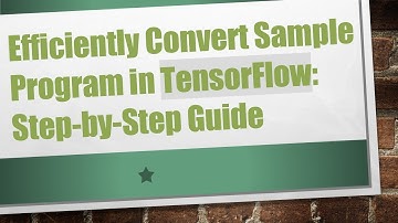 Efficiently Convert Sample Program in TensorFlow: Step-by-Step Guide