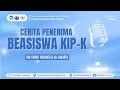 PERJALANAN MENGGAPAI MIMPI: CERITA PENERIMA BEASISWA KIP-K