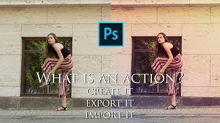 What is an action, how to create, import and export it - Photoshop Tutorial