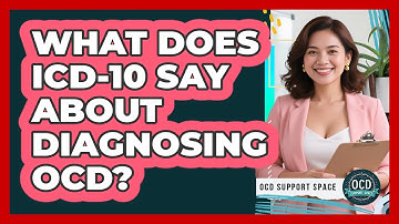 What Does ICD-10 Say About Diagnosing OCD? - OCD Support Space