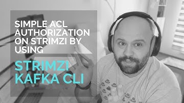 Simple ACL Authorization on Strimzi using Strimzi Kafka CLI