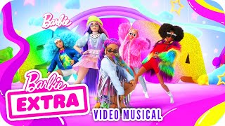 EXTRA (Oh, My Wow!) | Video Musical | Barbie™ EXTRA