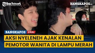 Viral Aksi Nyeleneh Pria Ajak Kenalan Pemotor Wanita di Lampu Merah, Jomblo Wajib Coba