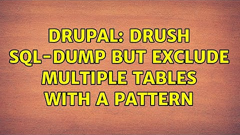 Drupal: Drush sql-dump but exclude multiple tables with a pattern