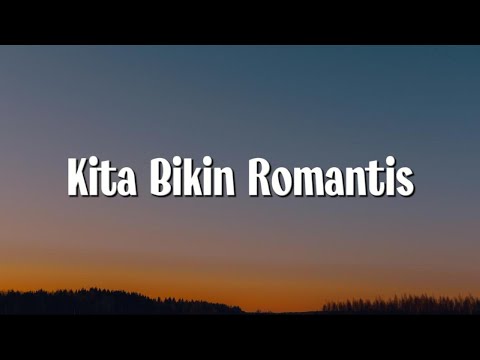 MALIQ & D'Essentials - Kita Bikin Romantis (Lirik)