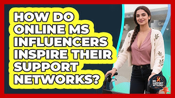 How Do Online MS Influencers Inspire Their Support Networks? - MS Support Network