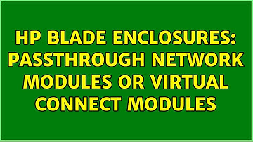 HP Blade Enclosures: Passthrough Network Modules or Virtual Connect Modules (2 Solutions!!)
