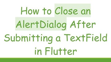 How to Close an AlertDialog After Submitting a TextField in Flutter