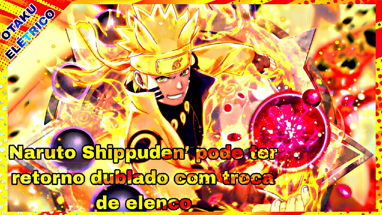 NARUTO SHIPPUDEN DUBLADO! Pode ter retorno dublado com troca de elenco 