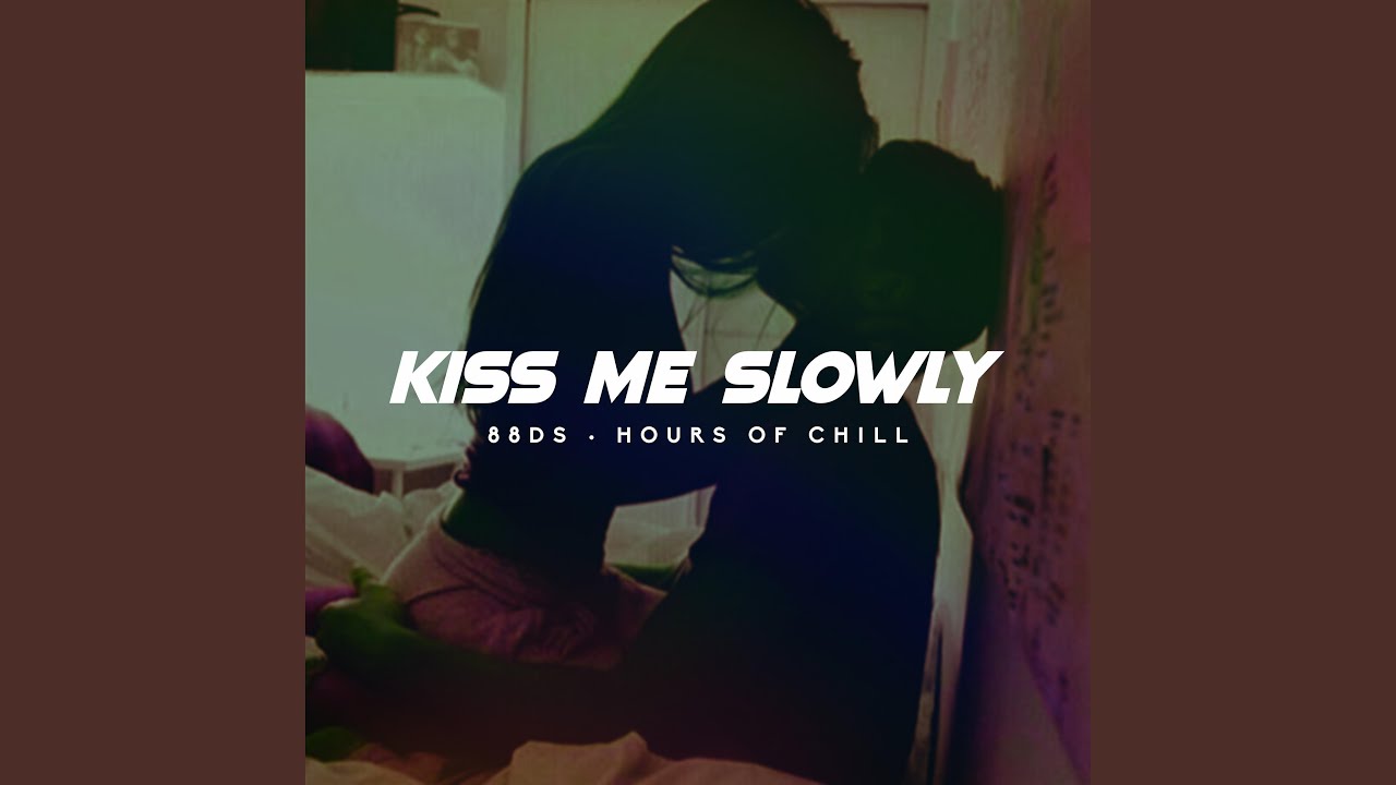 Kiss me slowed