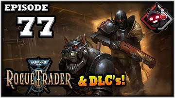 Mukluk Plays Warhammer 40,000: Rogue Trader w/ DLCs Part 77