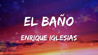 Enrique Iglesias - EL BAÑO (feat. Bad Bunny) (Letras)