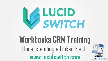 06 - Understanding a Workbooks CRM Linked Field