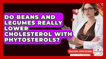 Do Beans And Legumes Really Lower Cholesterol With Phytosterols? - Cholesterol Support Network