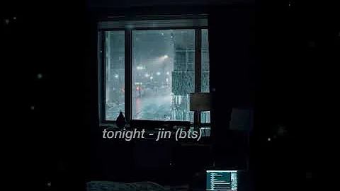 "tonight" - jin but it's raining and he's comforting you on the phone after you heard some bad news