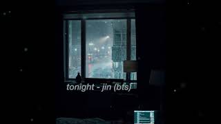 "tonight" - jin but it's raining and he's comforting you on the phone after you heard some bad news