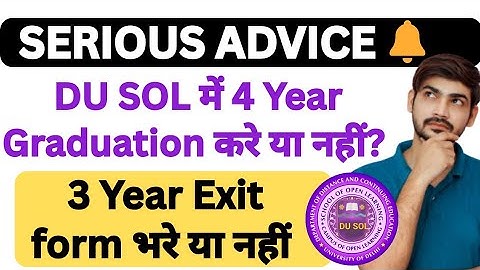DU SOL में 4 Year Graduation करें या नहीं  ? Important advise| SOL 3 Year Exit form guidelines 