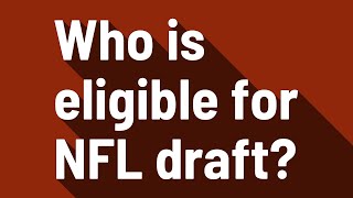 Who is eligible for NFL draft