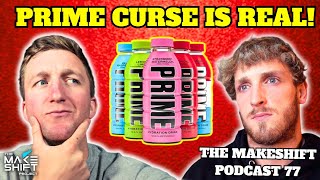 The Prime Hydration Curse Is Real The Makeshift Podcast 77 