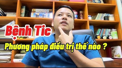 Bệnh Tic - Phương Pháp Điều Trị Thế Nào? || Bác sĩ Lá Văn Khôi