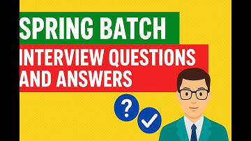 Spring Batch Interview Questions and Answers | Crack Your Next Spring Interview!