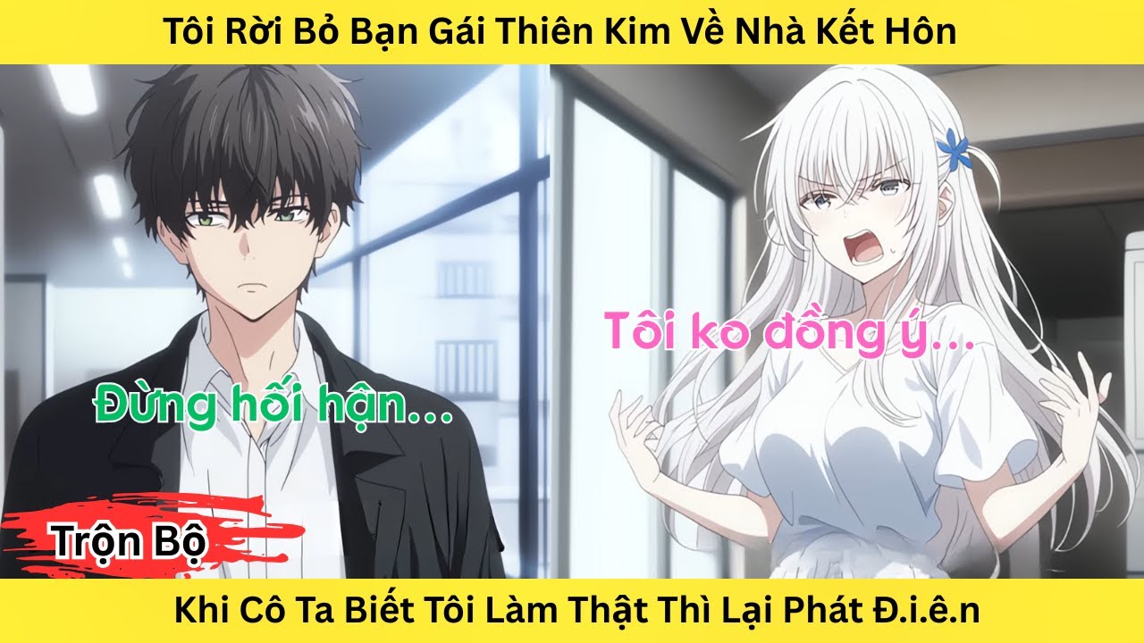 Full | Tôi Rời Bỏ Bạn Gái Thiên Kim Về Nhà Kết Hôn Khi Cô Ta Biết Tôi Làm Thật Thì Lại Phát Đ.i.ê.n