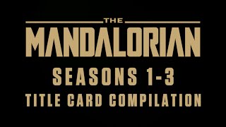 The Mandalorian - Seasons 1-3: Title Card Compilation