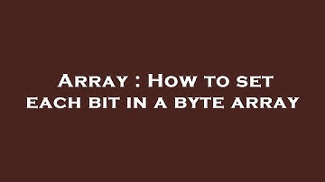 Array : How to set each bit in a byte array