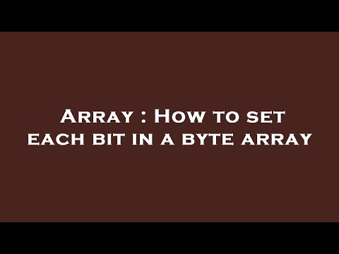 Array : How to set each bit in a byte array