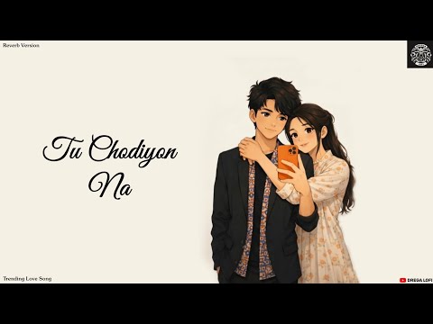 Tu Chodiyon Na - Ronit Vinta | Trending Love Song | (Reverb Version) | Drega Lofi 