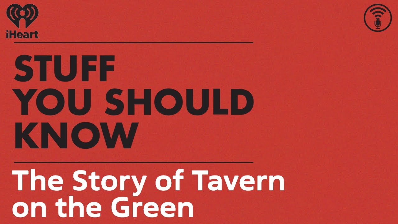 The Story of Tavern on the Green | STUFF YOU SHOULD KNOW