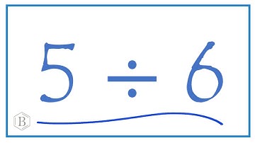 5 divided by 6   (5 ÷ 6)